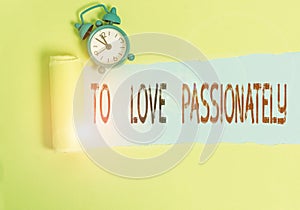 Conceptual hand writing showing To Love Passionately. Business photo text Strong feeling for someone or something else