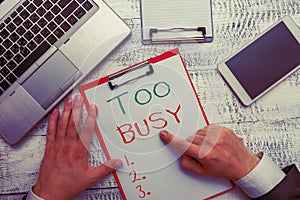 Conceptual hand writing showing Too Busy. Business photo showcasing No time to relax no idle time for have so much work photo