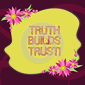 Conceptual hand writing showing Truth Builds Trust. Business photo showcasing you think they are reliable and have confidence in