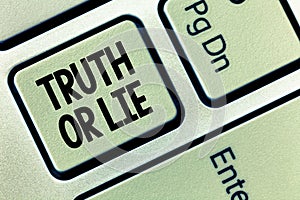 Conceptual hand writing showing Truth Or Lie. Business photo showcasing Decision between being honest dishonest Choice Doubt Decid