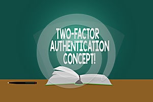 Conceptual hand writing showing Two Factor Authentication Concept. Business photo showcasing two ways of proving your