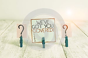 Conceptual hand writing showing We Ve Got You Covered. Business photo showcasing have done gotten or provided whatever