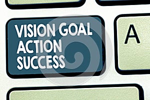 Conceptual hand writing showing Vision Goal Action Success. Business photo showcasing Strategic Planning Process Act