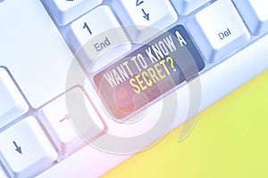 Conceptual hand writing showing Want To Know A Secret Question. Business photo showcasing to divulge a confidential photo