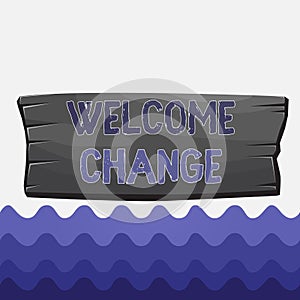 Conceptual hand writing showing Welcome Change. Business photo showcasing to accept with pleasure the occurrence Longawaited photo