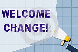 Conceptual hand writing showing Welcome Change. Business photo text to accept with pleasure the occurrence Longawaited photo