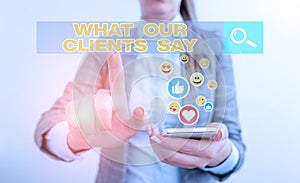 Conceptual hand writing showing What Our Clients Say. Business photo text testimonials or feedback of aclient about the photo
