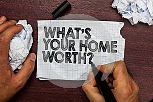 Conceptual hand writing showing What s is Your Home Worth question. Business photo text Value of a house Property Cost Price Rate