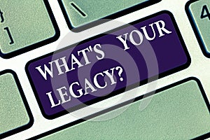 Conceptual hand writing showing What S Your Legacy. Business photo text gift that handed or conveyed from one