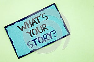 Conceptual hand writing showing What Is Your Story Question. Business photo text Telling personal past experiences Storytelling wr