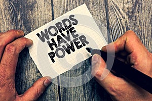 Conceptual hand writing showing Words Have Power. Business photo showcasing Energy Ability to heal help hinder humble