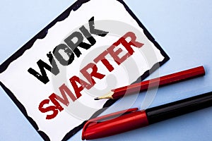 Conceptual hand writing showing Work Smarter. Business photo text Efficient Intelligent Job Task Effective Faster Method written o