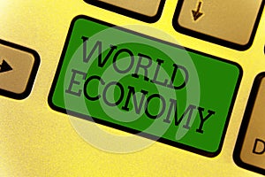 Conceptual hand writing showing World Economy. Business photo text Global Worldwide International markets trade money exchange Key