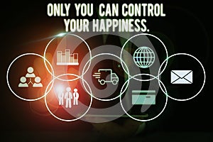 Conceptual hand writing showing Only You Can Control Your Happiness. Business photo showcasing Personal Selfmotivation