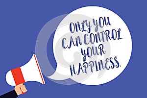 Conceptual hand writing showing Only You Can Control Your Happiness.. Business photo text Personal Self-motivation inspiration Man