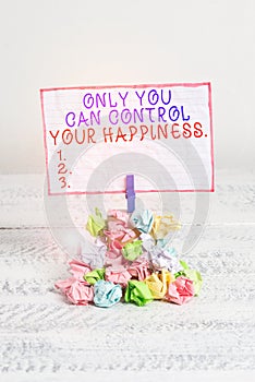 Conceptual hand writing showing Only You Can Control Your Happiness. Business photo text Personal Selfmotivation