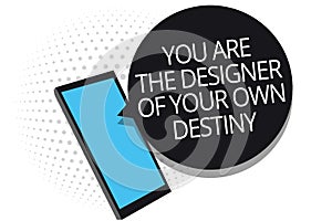 Conceptual hand writing showing You Are The Designer Of Your Own Destiny. Business photo showcasing Embrace life Make changes Cell