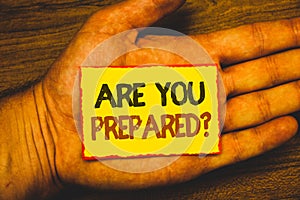 Conceptual hand writing showing Are You Prepared Question. Business photo showcasing Ready Preparedness Readiness Assessment Evalu