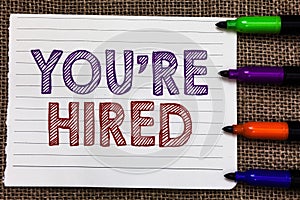 Conceptual hand writing showing You re are Hired. Business photo showcasing New Job Employed Newbie Enlisted Accepted Recruited No photo