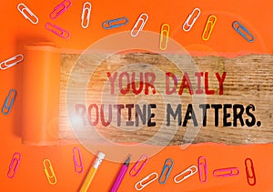 Conceptual hand writing showing Your Daily Routine Matters. Business photo text Have good habits to live a healthy life.