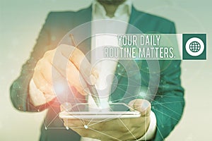 Conceptual hand writing showing Your Daily Routine Matters. Business photo text Have good habits to live a healthy life