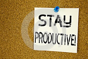 Conceptual hand writing text caption inspiration showing Stay Productive. Business concept for Concentration Efficiency Productivi