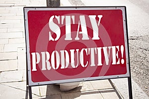 Conceptual hand writing text caption inspiration showing Stay Productive Business concept for Concentration Efficiency Productivit