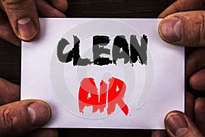 Conceptual hand writing text showing Clean Air. Concept meaning Global Environmental Health For Industry Pollution written on Stic