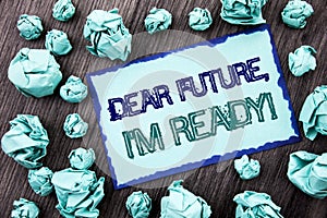 Conceptual hand writing text showing Dear Future, I Am Ready. Concept meaning Inspirational Motivational Plan Achievement Confiden