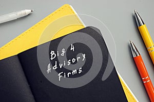 Conceptual photo about Big 4 Advisory Firms with written phrase