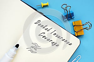 Conceptual photo about Dental Insurance Coverage with written phrase