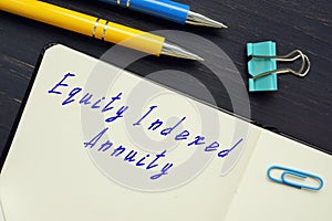 Conceptual photo about Equity Indexed Annuity with handwritten phrase