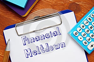 Conceptual photo about Financial Meltdown with handwritten phrase