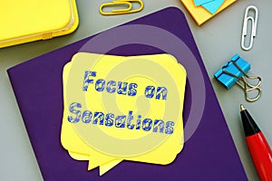 Conceptual photo about Focus on Sensations with handwritten phrase
