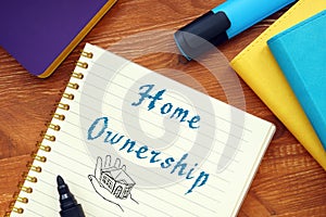 Conceptual photo about Home Ownership with handwritten phrase