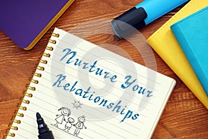 Conceptual photo about Nurture Your Relationships with written phrase