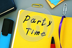 Conceptual photo about Party Time with written phrase