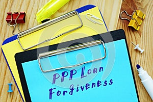 Conceptual photo about PPP Loan Forgiveness  with handwritten text