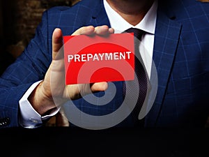 Conceptual photo about PREPAYMENT with written text. An accounting term for the settlement of a debt or installment loan before