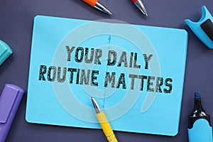 Conceptual photo about Your Daily Routine Matters with written phrase