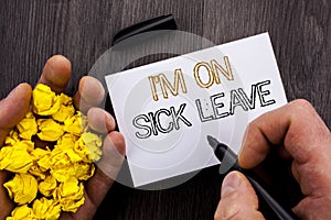 Conceptual text showing I m am On Sick Leave. Business photo showcasing Vacation Holiday Absent Out Of Office Sickness Fever writt