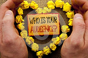 Conceptual writing showing Who Is Your Audience Question. Business photo showcasing Customer Target Service Client Research writte