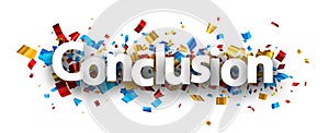 Conclusion sign over colorful cut out foil ribbon confetti background