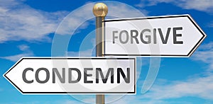 Condemn and forgive as different choices in life - pictured as words Condemn, forgive on road signs pointing at opposite ways to photo