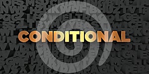 Conditional - Gold text on black background - 3D rendered royalty free stock picture