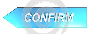 CONFIRM on blue arrow - 3D rendering