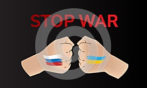 The conflict between Russia and Ukraine. Concept with flags of Ukraine and Russia. The inscription to stop the war. Fist