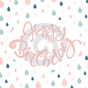 Congratulation card with pink lettering Happy Birthday, blue and pink raindrop background