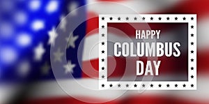 Congratulations on the Columbus day against the background of the flag of the United States of America.