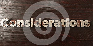 Considerations - grungy wooden headline on Maple - 3D rendered royalty free stock image photo